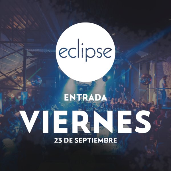 ECLIPSE | VIERNES 23 SEPTIEMBRE