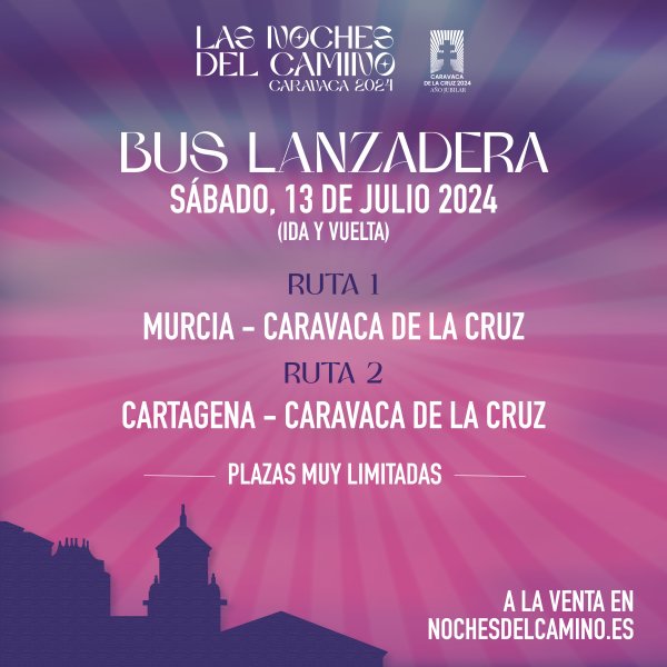 BUS LANZADERA MURCIA Y CARTAGENA - CARAVACA DE LA CRUZ - SÁBADO 13 DE JULIO - NOCHES DEL CAMINO (VIA
