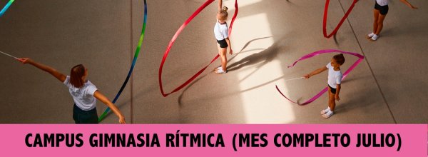 CAMPUS GIMNASIA RITMICA (MES JULIO COMPLETO)