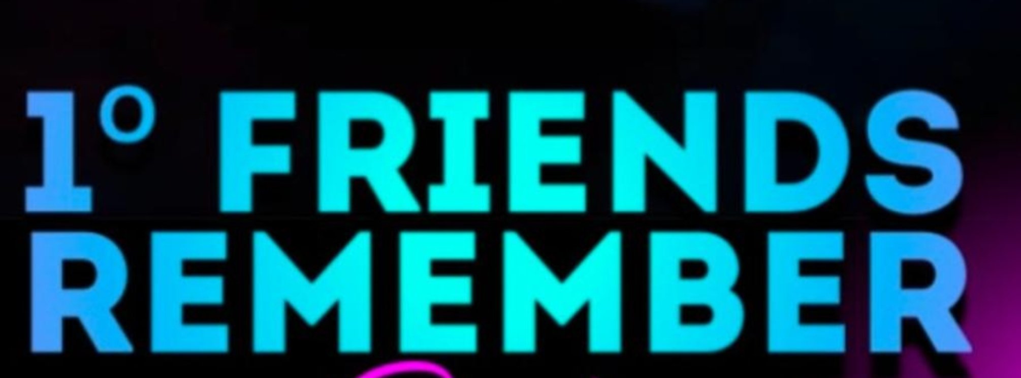 1° FRIENDS REMEMBER