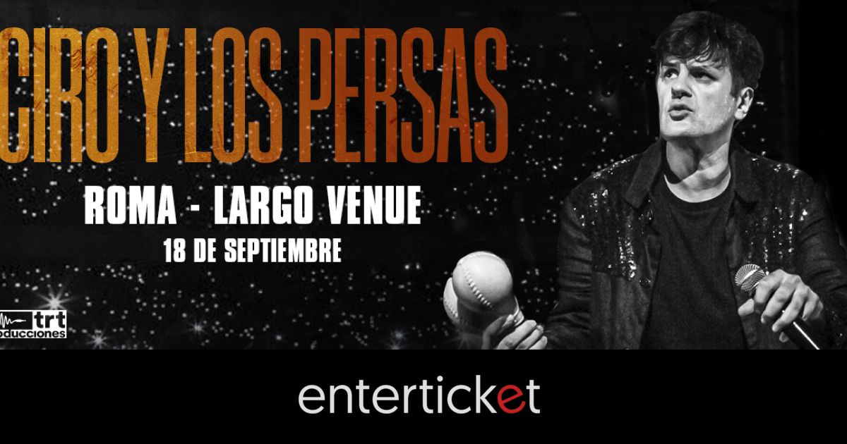 CIRO Y LOS PERSAS en ROMA LARGO VENUE Enterticket