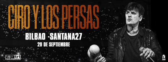 CIRO Y LOS PERSAS en BILBAO SANTANA 27 Enterticket