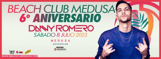 Medusa Beach Club - 6º ANIVERSARIO con DANNY ROMERO