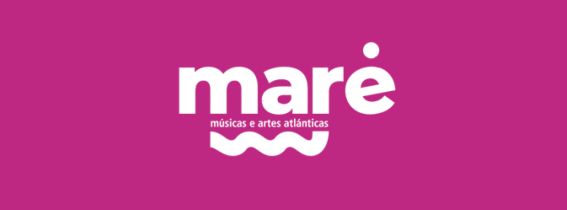 Festival MARÉ - MÚSICAS E ARTES ATLÁNTICAS 2023