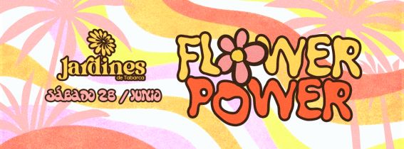 SÁBADO 28 JUNIO - FLOWER POWER