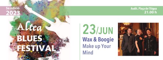 Wax & Boogie: Make up Your Mind - Altea Blues Festival 2023