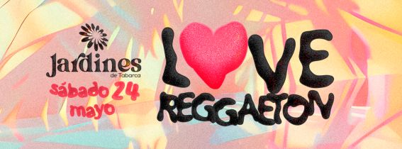 SÁBADO 24 MAYO - LOVE REGGAETON