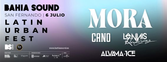 Bahia Sound LATIN URBAN FEST: Mora, Cano, Lennis Rodriguez,...Entradas disponibles el 16/03 a las 17
