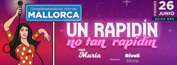 MARÍA A SECAS | UN RAPIDÍN, NO TAN RAPIDÍN · MALLORCA