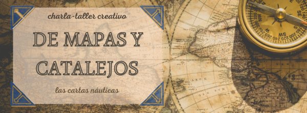 Charla Taller de mapas y catalejos: Las cartas náuticas y los viajes de exploración