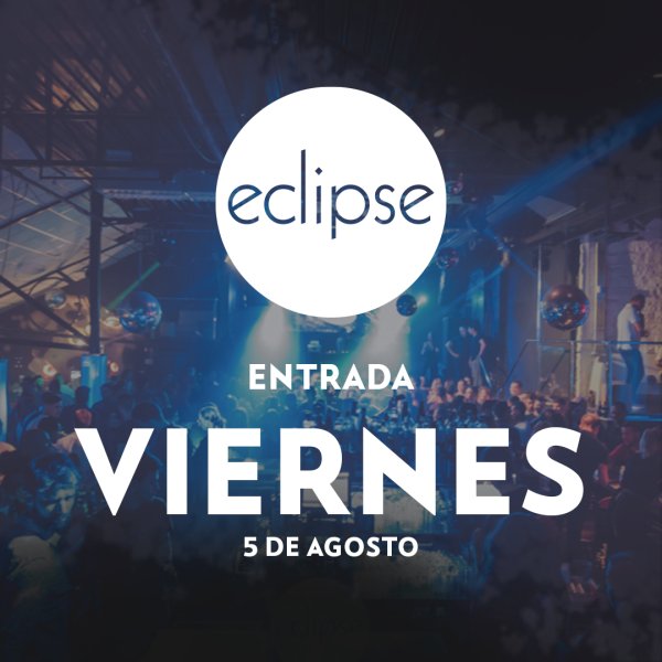 ECLIPSE | VIERNES 5 AGOSTO